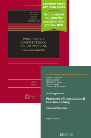Processes of Constitutional Decisionmaking Cases and Materials - Ninth Edition and 2025 Supplement - Levinson